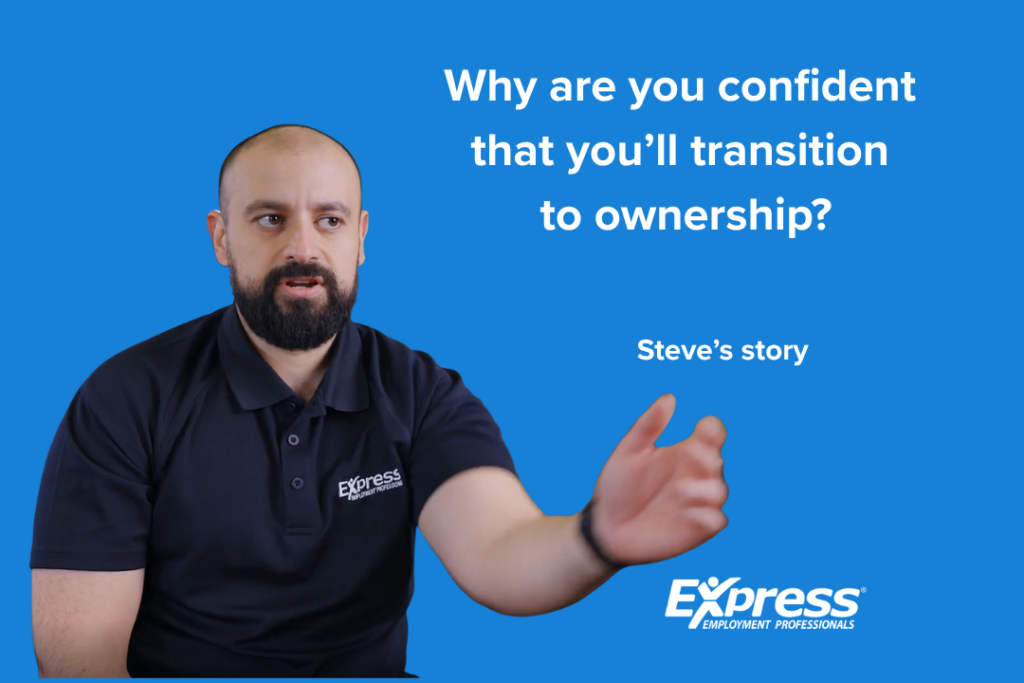Why are you confident you'll transition from employee to owner?