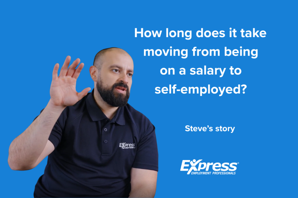 How long does it take before you move from being on salary to being self-employed?